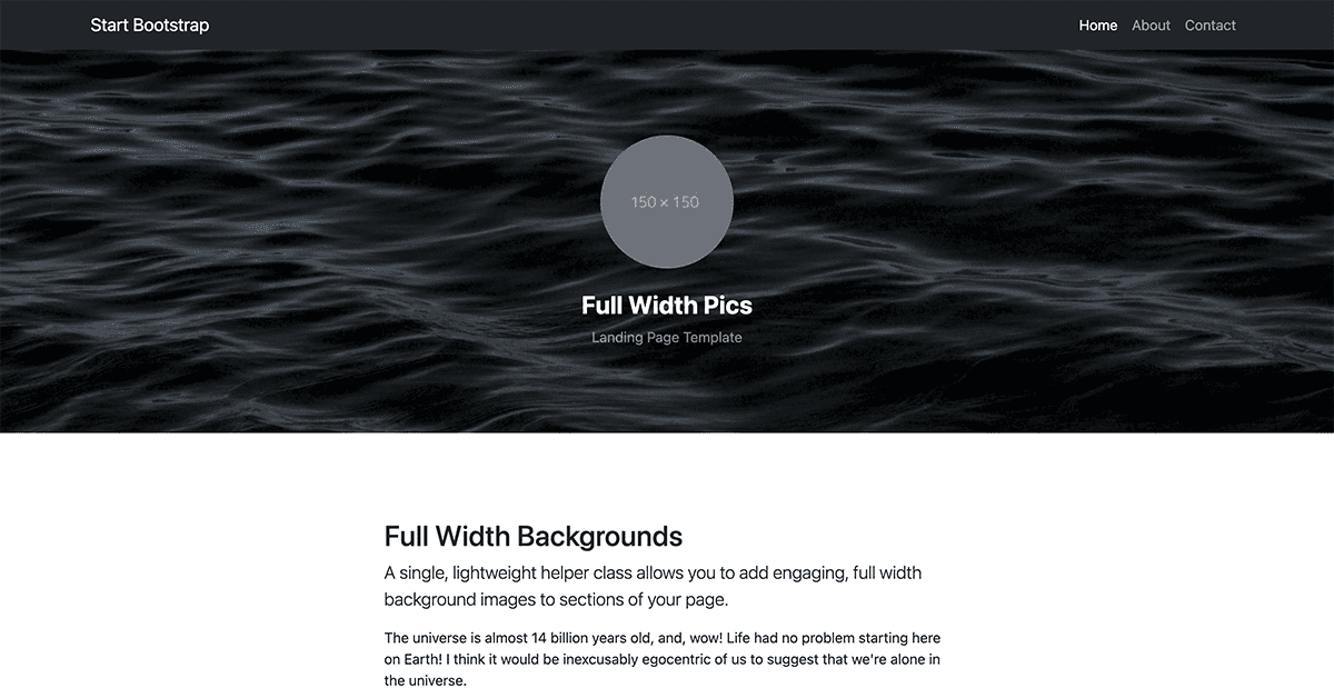 Full Width Pics Bootstrap Template sẽ giúp bạn tạo ra một giao diện trang web rộng lớn và hoành tráng, với nhiều hình ảnh đầy tính nghệ thuật. Hãy xem qua ảnh để có thêm ý tưởng cho dự án của bạn.